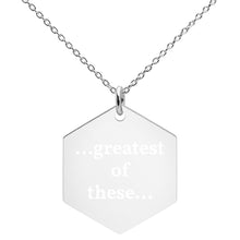 Load image into Gallery viewer, Greatest of These Engraved Silver Hexagon Necklace